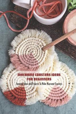 Book cover for Macrame Coasters Ideas For Beginners