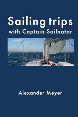 Cover of Sailing Trips with Captain Sailnator