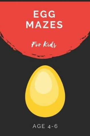 Cover of Egg Mazes For Kids Age 4-6