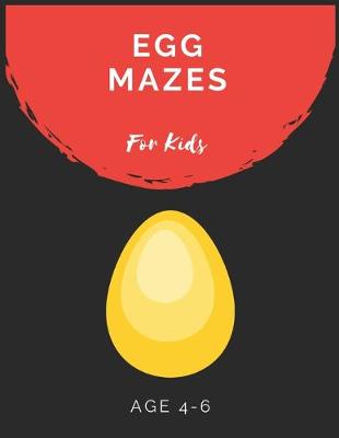 Book cover for Egg Mazes For Kids Age 4-6