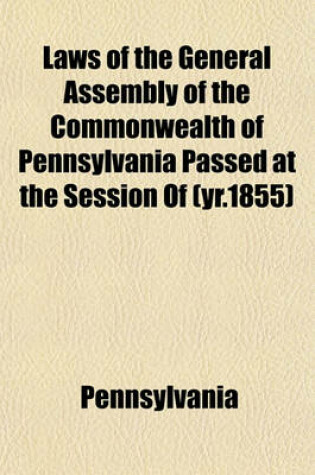 Cover of Laws of the General Assembly of the Commonwealth of Pennsylvania Passed at the Session of (Yr.1855)