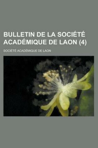 Cover of Bulletin de La Societe Academique de Laon (4)