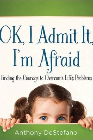 Cover of OK, I Admit It, I'm Afraid