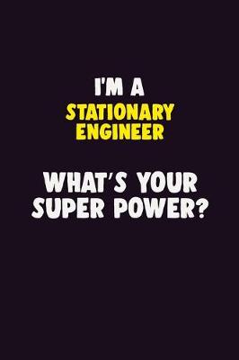 Book cover for I'M A Stationary Engineer, What's Your Super Power?