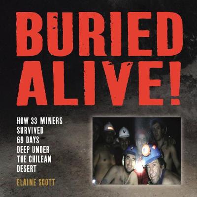 Book cover for Buried Alive! How 33 Miners Survived 69 Days Deep Under the Chilean Desert