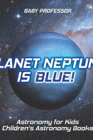 Cover of Planet Neptune is Blue! Astronomy for Kids Children's Astronomy Books