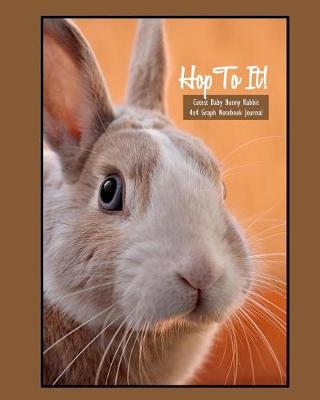 Book cover for Hop to It! Cutest Baby Bunny Rabbit Graph (4x4) Notebook Journal