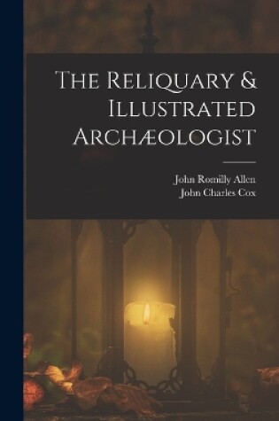 Cover of The Reliquary & Illustrated Archæologist