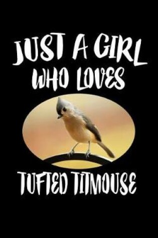 Cover of Just A Girl Who Loves Tufted Titmouse
