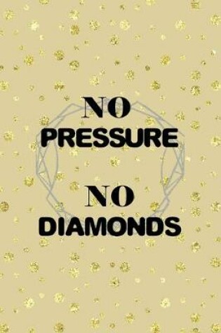 Cover of No Pressure No Diamonds