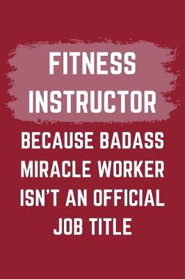 Book cover for Fitness Instructor Because Badass Miracle Worker Isn't An Official Job Title