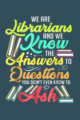 Book cover for We are librarians and we know the answers to questions