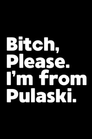 Cover of Bitch, Please. I'm From Pulaski.