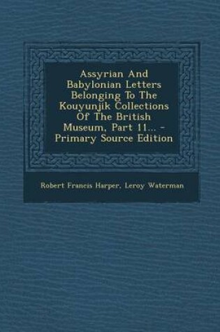 Cover of Assyrian and Babylonian Letters Belonging to the Kouyunjik Collections of the British Museum, Part 11...