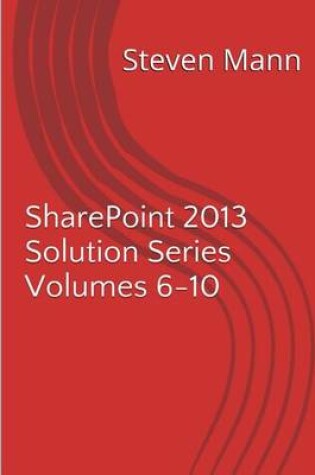 Cover of SharePoint 2013 Solution Series Volumes 6-10