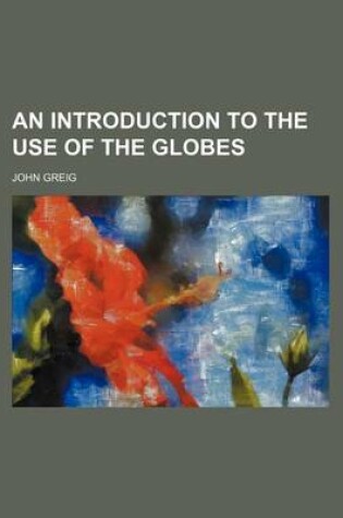 Cover of An Introduction to the Use of the Globes