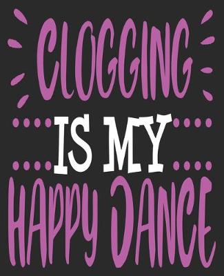 Book cover for Clogging Is My Happy Dance