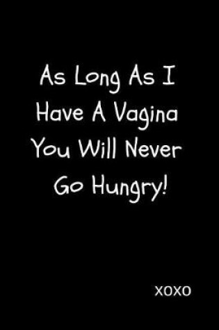 Cover of As Long as I Have a Vagina You Will Never Go Hungry!