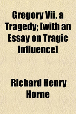 Book cover for Gregory VII, a Tragedy; [With an Essay on Tragic Influence]