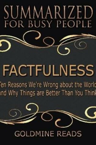 Cover of Factfulness - Summarized for Busy People: Ten Reasons We’re Wrong About the World and Why Things Are Better Than You Think