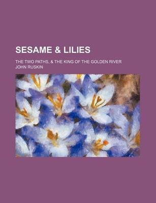 Book cover for Sesame & Lilies; The Two Paths, & the King of the Golden River