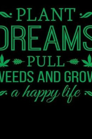 Cover of Plant Dreams Pull Weeds And Grow A Happy Life