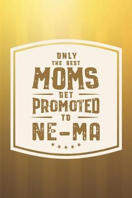 Book cover for Only The Best Moms Get Promoted To Ne-Ma
