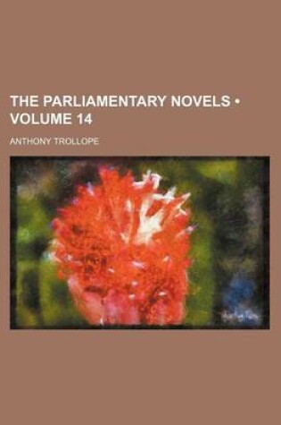 Cover of The Parliamentary Novels (Volume 14)