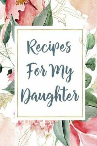 Cover of Recipes For My Daughter