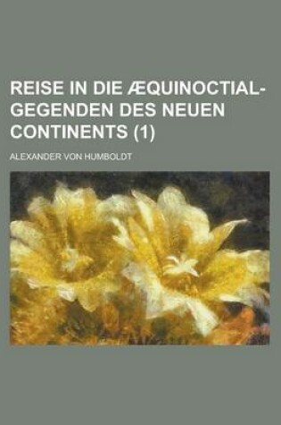 Cover of Reise in Die Aequinoctial-Gegenden Des Neuen Continents (1)