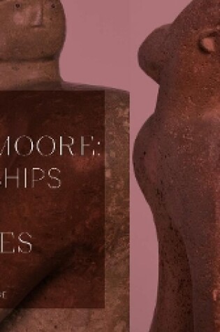 Cover of Henry Moore: Friendships and Legacies