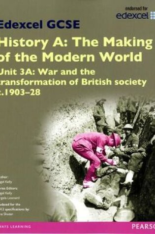 Cover of Edexcel GCSE History A The Making of the Modern World: Unit 3A War and the transformation of British society c1903–28 SB 2013