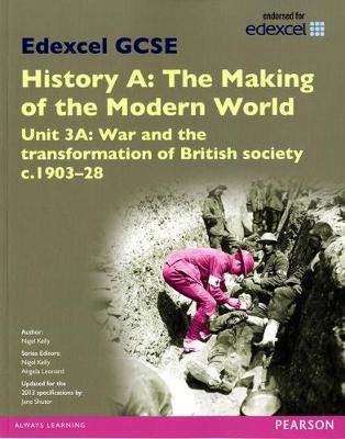 Cover of Edexcel GCSE History A The Making of the Modern World: Unit 3A War and the transformation of British society c1903–28 SB 2013