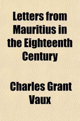 Book cover for Letters from Mauritius in the Eighteenth Century; Including an Account of Labourdonnais' Capture of Madras