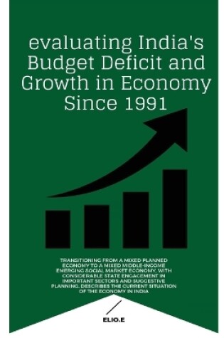 Cover of evaluating India's Budget Deficit and Growth in Economy Since 1991