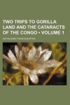 Book cover for Two Trips to Gorilla Land and the Cataracts of the Congo (Volume 1)