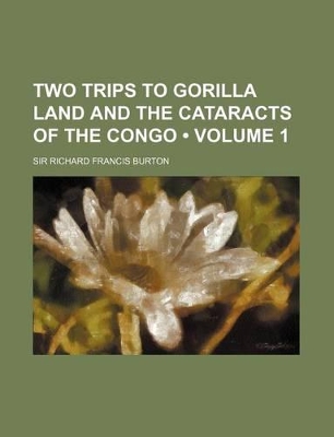 Cover of Two Trips to Gorilla Land and the Cataracts of the Congo (Volume 1)