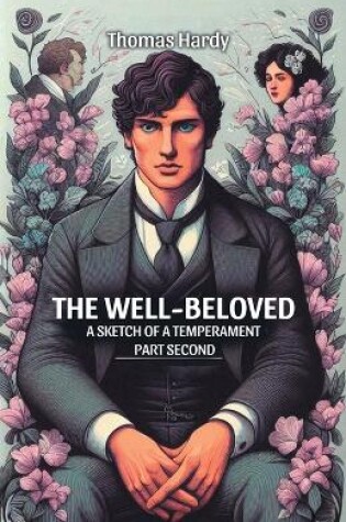 Cover of The Well-Beloved A Sketch of a Temperament Part Second