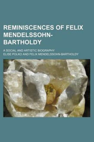 Cover of Reminiscences of Felix Mendelssohn-Bartholdy; A Social and Artistic Biography