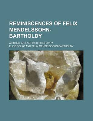 Book cover for Reminiscences of Felix Mendelssohn-Bartholdy; A Social and Artistic Biography