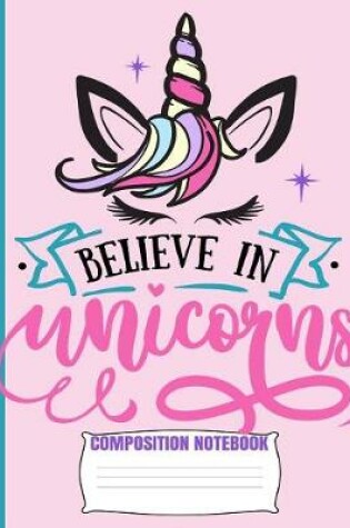 Cover of Believe In Unicorns Composition Notebook