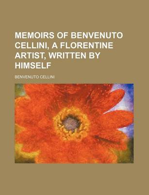 Book cover for Memoirs of Benvenuto Cellini, a Florentine Artist, Written by Himself