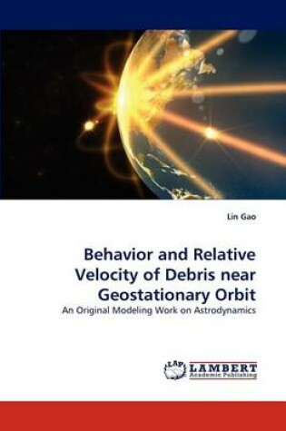 Cover of Behavior and Relative Velocity of Debris Near Geostationary Orbit