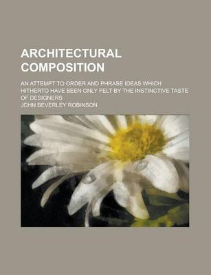 Book cover for Architectural Composition; An Attempt to Order and Phrase Ideas Which Hitherto Have Been Only Felt by the Instinctive Taste of Designers