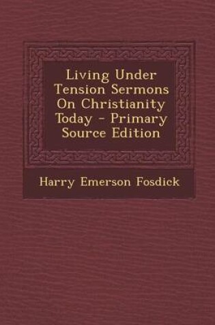 Cover of Living Under Tension Sermons on Christianity Today - Primary Source Edition