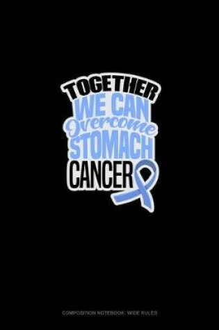 Cover of Together We Can Overcome Stomach Cancer