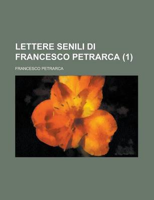 Book cover for Lettere Senili Di Francesco Petrarca (1 )