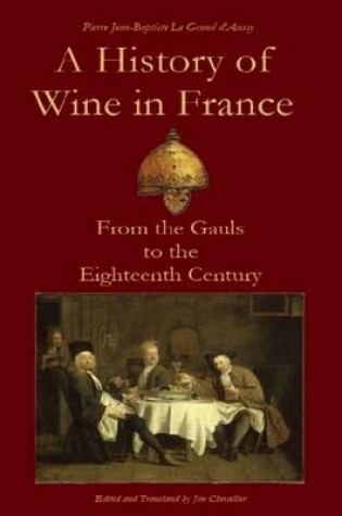 Cover of A History of Wine in France from the Gauls to the Eighteenth Century