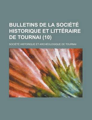 Book cover for Bulletins de La Societe Historique Et Litteraire de Tournai (10)