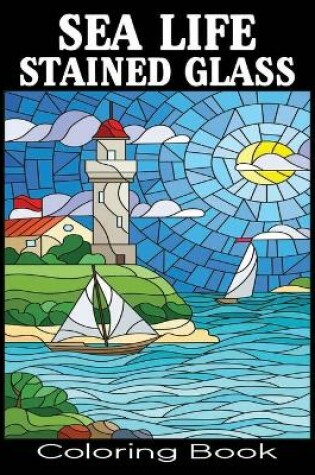 Cover of Sea Life Stained Glass Coloring Book